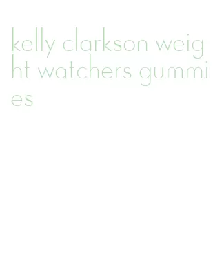 kelly clarkson weight watchers gummies