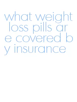 what weight loss pills are covered by insurance