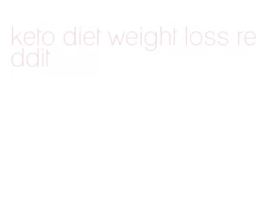 keto diet weight loss reddit