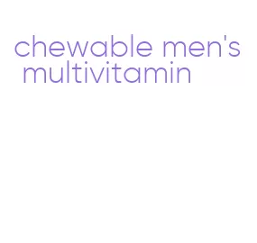 chewable men's multivitamin