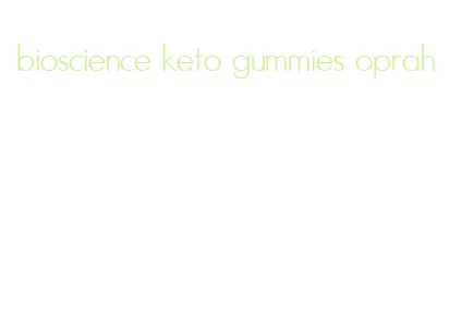 bioscience keto gummies oprah