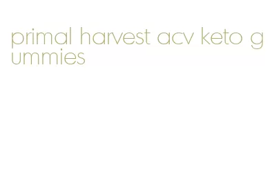 primal harvest acv keto gummies