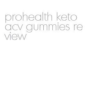 prohealth keto acv gummies review