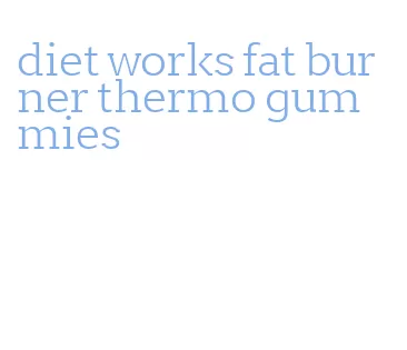 diet works fat burner thermo gummies