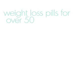 weight loss pills for over 50