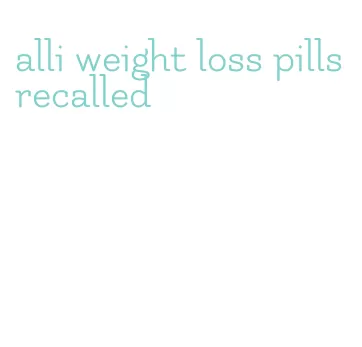 alli weight loss pills recalled