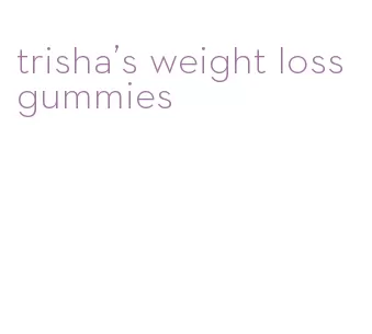 trisha's weight loss gummies