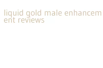 liquid gold male enhancement reviews