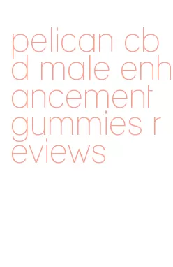 pelican cbd male enhancement gummies reviews