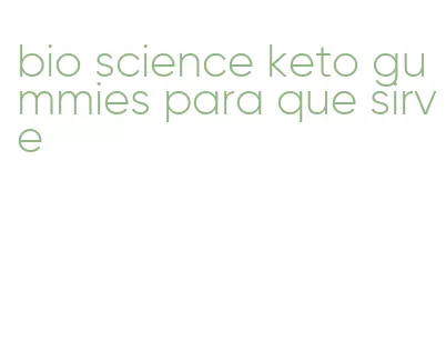 bio science keto gummies para que sirve