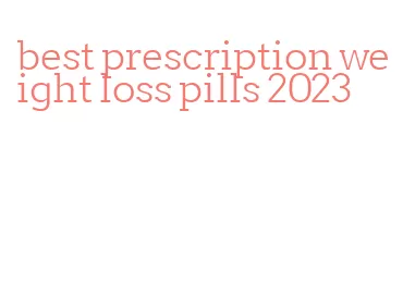 best prescription weight loss pills 2023