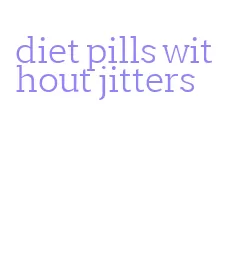 diet pills without jitters