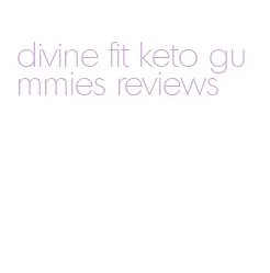 divine fit keto gummies reviews