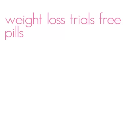 weight loss trials free pills