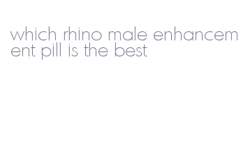 which rhino male enhancement pill is the best