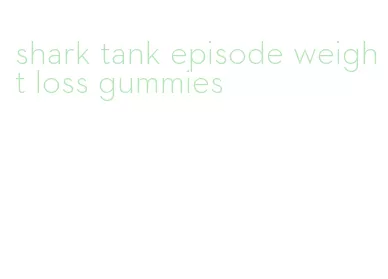 shark tank episode weight loss gummies
