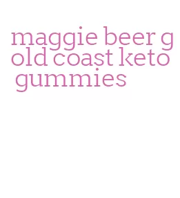 maggie beer gold coast keto gummies