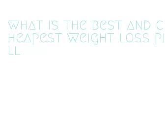 what is the best and cheapest weight loss pill