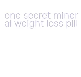 one secret mineral weight loss pill