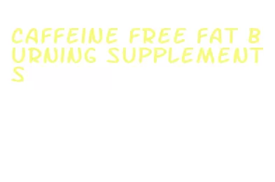 caffeine free fat burning supplements