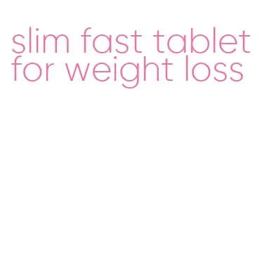 slim fast tablet for weight loss