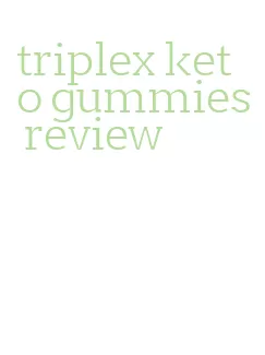 triplex keto gummies review