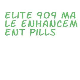 elite 909 male enhancement pills