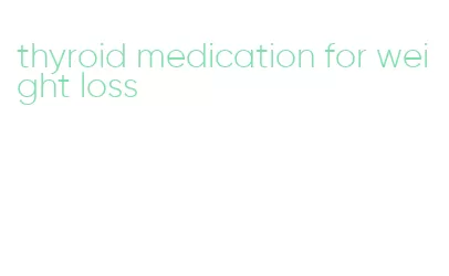 thyroid medication for weight loss