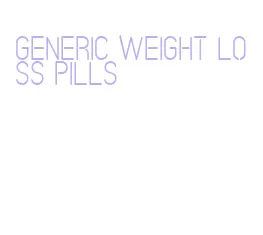 generic weight loss pills