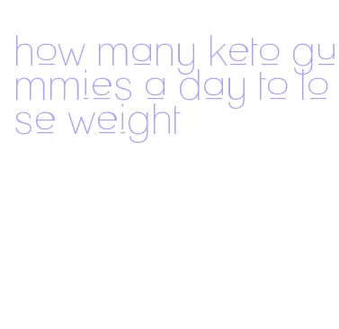 how many keto gummies a day to lose weight