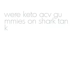 were keto acv gummies on shark tank