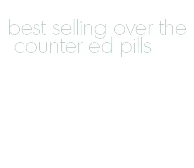 best selling over the counter ed pills