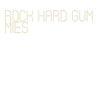 rock hard gummies