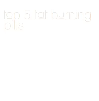 top 5 fat burning pills