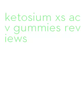 ketosium xs acv gummies reviews