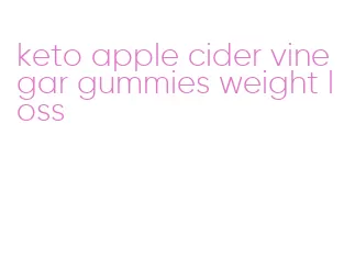 keto apple cider vinegar gummies weight loss