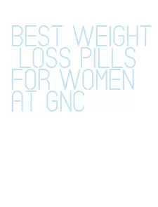 best weight loss pills for women at gnc