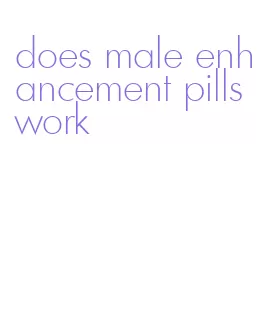 does male enhancement pills work