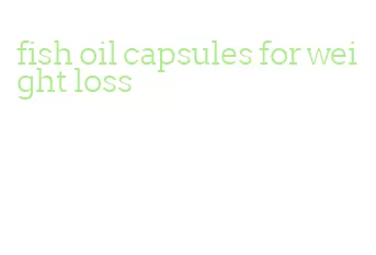 fish oil capsules for weight loss