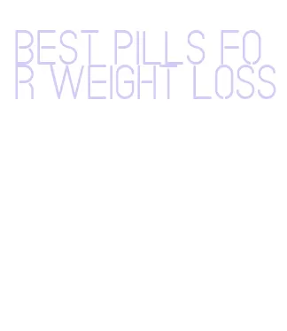best pills for weight loss