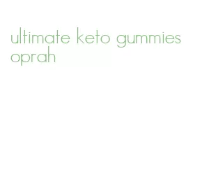 ultimate keto gummies oprah