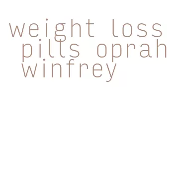 weight loss pills oprah winfrey
