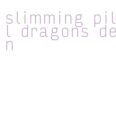 slimming pill dragons den