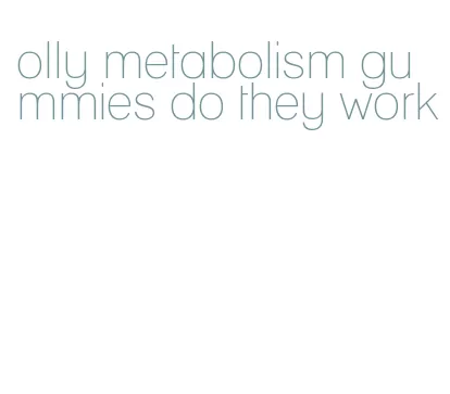 olly metabolism gummies do they work