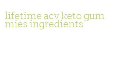 lifetime acv keto gummies ingredients