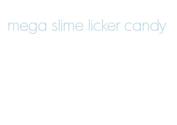 mega slime licker candy