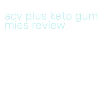 acv plus keto gummies review