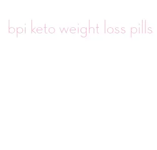 bpi keto weight loss pills