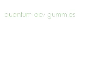 quantum acv gummies