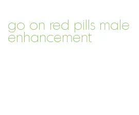 go on red pills male enhancement